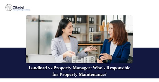 Landlord vs Property Manager: Who’s Responsible for Property Maintenance?