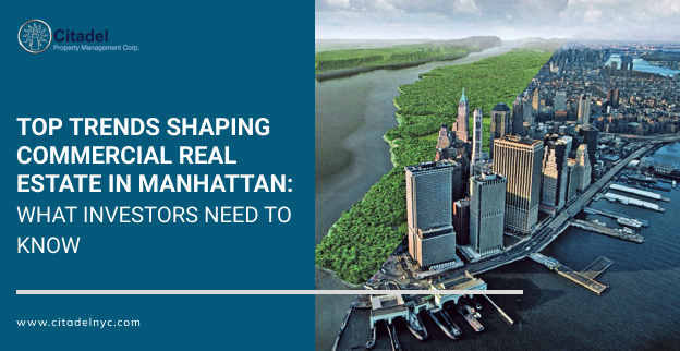 Top Trends Shaping Commercial Real Estate in Manhattan What Investors Need to Know
